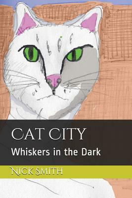 Cat City: Whiskers in the Dark by Nick Smith