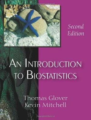 An Introduction to Biostatistics by Thomas J. Glover, Kevin Mitchell