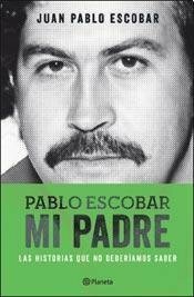 Pablo Escobar Mi Padre by Juan Pablo Escobar