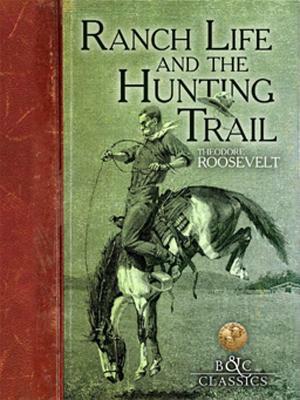 Ranch Life and the Hunting Trail by Theodore Roosevelt