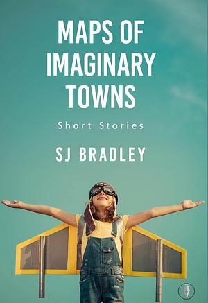 Maps of Imaginary Towns by S.J. Bradley, S.J. Bradley