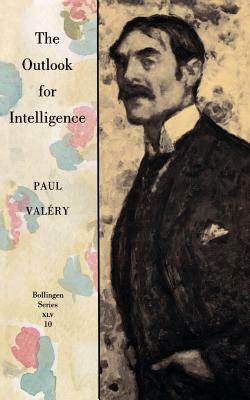 The Outlook for Intelligence: (with a Preface by Francois Valery) by Paul Valéry, Paul Valery