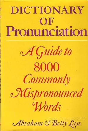 Dictionary of Pronunciation by Abraham Harold Lass, Betty Lass