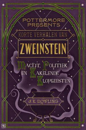 Korte verhalen van Zweinstein: macht, politiek en kakelende klopgeesten by J.K. Rowling