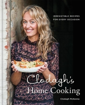 Clodagh's Home Cooking: Irresistible Recipes for Every Occasion by Clodagh McKenna