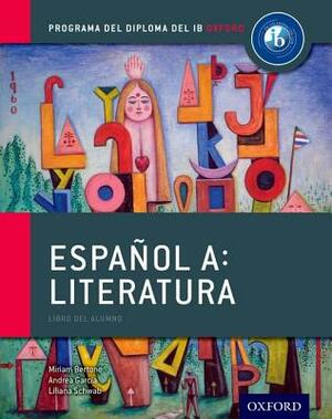 Espanol A: Literatura, Libro del Alumno: Programa del Diploma del Ib Oxford by Andrea Garcia, Miriam Bertone, Liliana Schwab