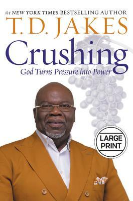 Crushing: God Turns Pressure Into Power by T. D. Jakes