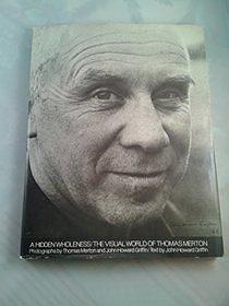 A Hidden Wholeness: The Visual World of Thomas Merton by J. H. Griffin