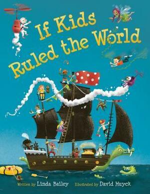 If Kids Ruled the World by David Huyck, Linda Bailey