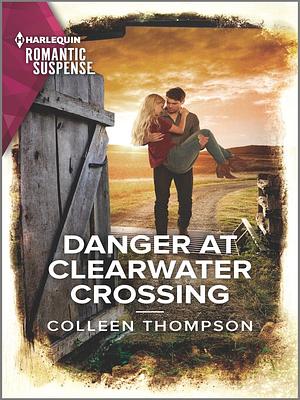 Danger at Clearwater Crossing by Colleen Thompson, Colleen Thompson