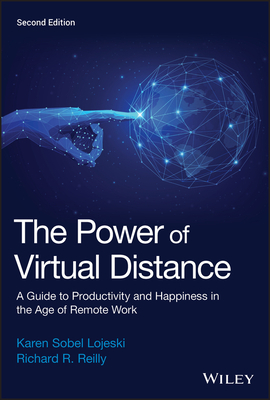 The Power of Virtual Distance: A Guide to Productivity and Happiness in the Age of Remote Work by Richard R. Reilly, Karen Sobel Lojeski