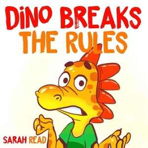 Dino Breaks The Rules: (Children's Books, Emotions & Feelings, Kids ages 3 5, preschool) by Sarah Read