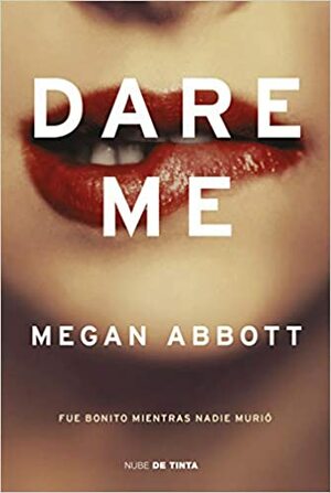 Dare me: Fue bonito mientras nadie murió by Megan Abbott