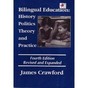 Bilingual Education: History, Politics, Theory, and Practice by James Crawford