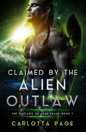 Claimed by the Alien Outlaw: The Outlaws of Deep Space by Carlotta Page