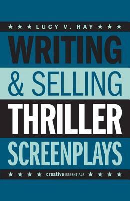 Writing and Selling Thriller Screenplays by Lucy V. Hay