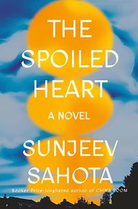 The Spoiled Heart by Sunjeev Sahota