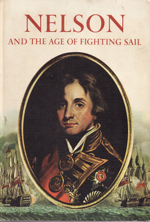 Nelson and the Age of Fighting Sail by Oliver Warner