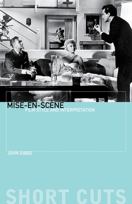 Mise-En-Scène: Film Style and Interpretation by John Gibbs