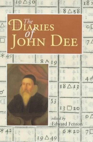 The Diaries of John Dee by John Dee, Edward Fenton