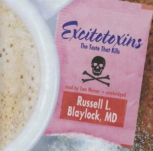 Excitotoxins: The Taste That Kills by Russell L. Blaylock