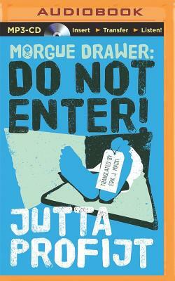 Morgue Drawer: Do Not Enter! by Jutta Profijt