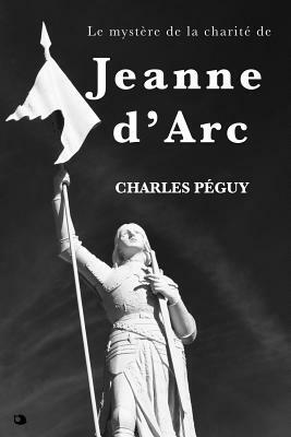 Le Mystère de la Charité de Jeanne d'Arc by Charles Péguy