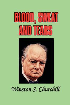 Blood, Sweat and Tears by Winston Churchill