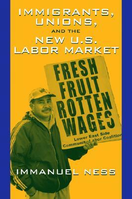 Immigrants Unions & the New Us Labor Mkt by Immanuel Ness