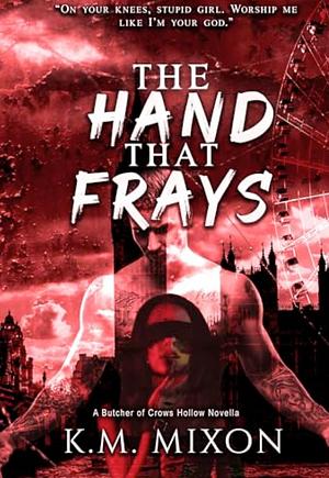 The Hand That Frays by K.M. Mixon