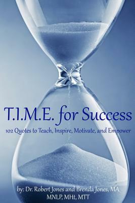 T.I.M.E. for Success: 102 Quotes to Teach, Inspire, Motivate, and Empower by Brenda Jones Ma, Robert Jones