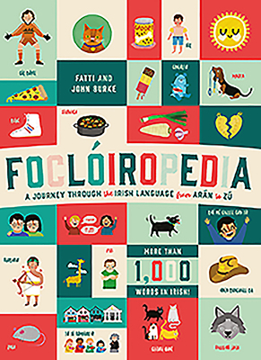 Focloiropedia: A Journey Through the Irish Language from Aran to Zu by John Burke, Fatti Burke