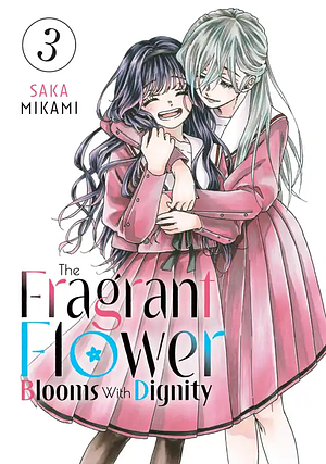 The Fragrant Flower Blooms With Dignity, Volume 3 by Saka Mikami