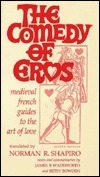 COMEDY OF EROS: Medieval French Guides to the Art of Love by Norman R. Shapiro, Norman T. Sahpiro, James Wadsworth