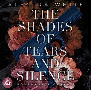 The Shades of Tears and Silence by Alectra White