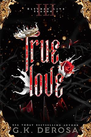 True Love by G. K. DeRosa