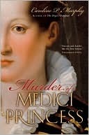 Murder of a Medici Princess by Caroline P. Murphy