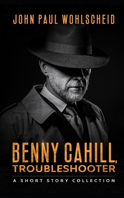 Benny Cahill, Troubleshooter by John Paul Wohlscheid