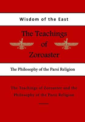 The Teachings of Zoroaster: The Philosophy of the Parsi Religion by S. a. Kapadia