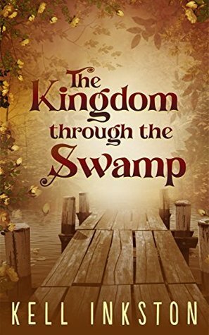 The Kingdom through the Swamp: The Courts Divided - Book 1 by Kell Inkston