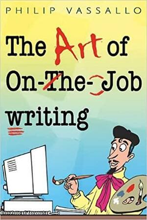 The Art of On-The-Job Writing by Philip Vassallo