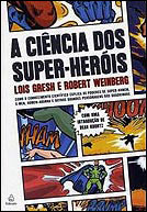 A Ciência dos Super-Heróis by Lois H. Gresh