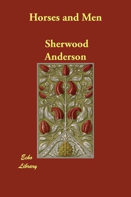 Horses and Men by Sherwood Anderson