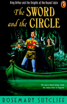 The Sword and the Circle: King Arthur and the Knights of the Round Table by Rosemary Sutcliff