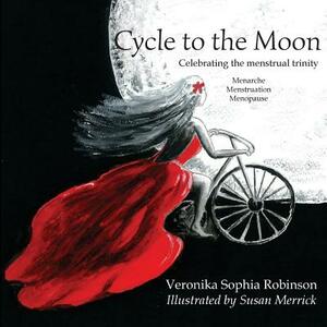 Cycle to the Moon: Celebrating the Menstrual Trinity by Veronika Sophia Robinson