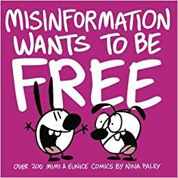 Misinformation Wants To Be Free by Nina Paley