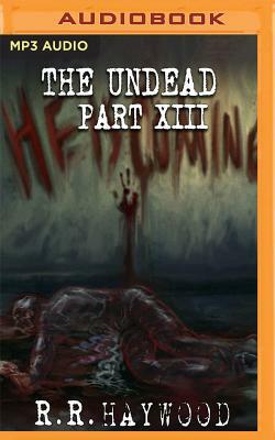 The Undead: Part 13 by R.R. Haywood