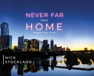 Never Far from Home: Images from Austin by Nick Stockland