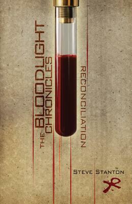 The Bloodlight Chronicles: Reconciliation by Steve Stanton