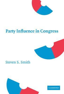 Party Influence in Congress by Steven S. Smith